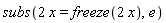 subs(2*x = freeze(2*x), e)