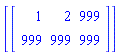 [Matrix([[1, 2, 999], [999, 999, 999]])]