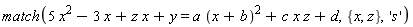 match(5*x^2-3*x+z*x+y = a*(x+b)^2+c*x*z+d, {x, z}, 's')