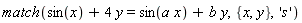 match(sin(x)+4*y = sin(a*x)+b*y, {x, y}, 's')