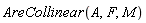 AreCollinear(A, F, M)