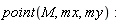 point(M, mx, my)
