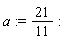 a := 21/11