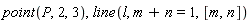 point(P, 2, 3), line(l, m+n = 1, [m, n])
