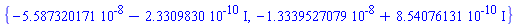 {-0.5587320171e-7-0.23309830e-9*I, -0.13339527079e-7+0.854076131e-9*I}