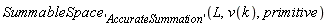 SummableSpace['AccurateSummation'](L, v(k), primitive)