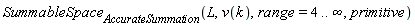 SummableSpace[AccurateSummation](L, v(k), range = 4 .. infinity, primitive)