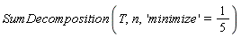 SumDecomposition(T, n, 'minimize' = 1/5)