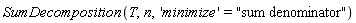 SumDecomposition(T, n, 'minimize' = "sum denominator")