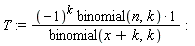 T := (-1)^k*binomial(n, k)/binomial(x+k, k)