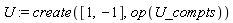 U := create([1, -1], op(U_compts))