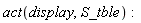 act(display, S_tble)