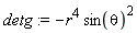 detg := -r^4*sin(theta)^2