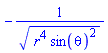 -1/(r^4*sin(theta)^2)^(1/2)