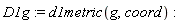 D1g := d1metric(g, coord)