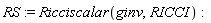 RS := Ricciscalar(ginv, RICCI)
