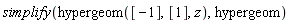 simplify(hypergeom([-1], [1], z), hypergeom)
