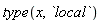 type(x, `local`)
