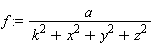 f := a/(k^2+x^2+y^2+z^2)