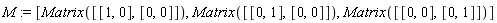 M := [Matrix([[1, 0], [0, 0]]), Matrix([[0, 1], [0, 0]]), Matrix([[0, 0], [0, 1]])]