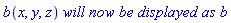 b(x, y, z)*`will now be displayed as`*b