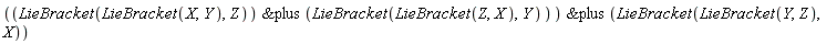 `&plus`(`&plus`(LieBracket(LieBracket(X, Y), Z), LieBracket(LieBracket(Z, X), Y)), LieBracket(LieBracket(Y, Z), X))