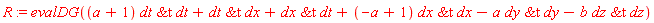 R := evalDG((a+1)*`&t`(dt, dt)+`&t`(dt, dx)+`&t`(dx, dt)+(-a+1)*`&t`(dx, dx)-a*`&t`(dy, dy)-b*`&t`(dz, dz))