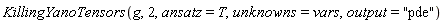 KillingYanoTensors(g, 2, ansatz = T, unknowns = vars, output = "pde")