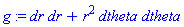 g := dr*dr+r^2*dtheta*dtheta