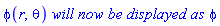 phi(r, theta)*`will now be displayed as`*phi