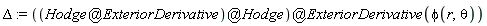 Delta := `@`(`@`(`@`(Hodge, ExteriorDerivative), Hodge), ExteriorDerivative(phi(r, theta)))