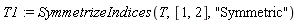 T1 := SymmetrizeIndices(T, [1, 2], "Symmetric")