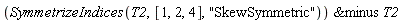 `&minus`(SymmetrizeIndices(T2, [1, 2, 4], "SkewSymmetric"), T2)