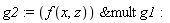 g2 := `&mult`(f(x, z), g1)