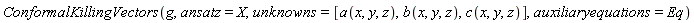 ConformalKillingVectors(g, ansatz = X, unknowns = [a(x, y, z), b(x, y, z), c(x, y, z)], auxiliaryequations = Eq)