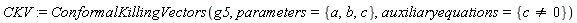 CKV := ConformalKillingVectors(g5, parameters = {a, b, c}, auxiliaryequations = {c <> 0})