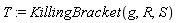 T := KillingBracket(g, R, S)
