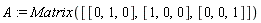 A := Matrix([[0, 1, 0], [1, 0, 0], [0, 0, 1]])