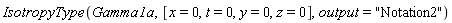 IsotropyType(Gamma1a, [x = 0, t = 0, y = 0, z = 0], output = "Notation2")