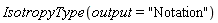 IsotropyType(output = "Notation")