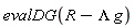 evalDG(R-Lambda*g)