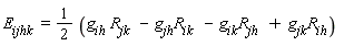 E[ijhk] = 1/2*(g[ih]*R[jk]-g[jh]*R[ik]-g[ik]*R[jh]+g[jk]*R[ih])