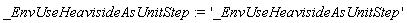_EnvUseHeavisideAsUnitStep := '_EnvUseHeavisideAsUnitStep'