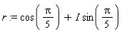 r := cos((1/5)*Pi)+I*sin((1/5)*Pi)