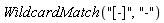 WildcardMatch("[-]", "-")