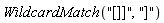 WildcardMatch("[]]", "]")