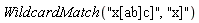 WildcardMatch("x[ab]c]", "x]")