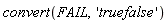 convert(FAIL, 'truefalse')
