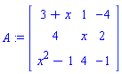 A := Matrix([[3+x, 1, -4], [4, x, 2], [x^2-1, 4, -1]])