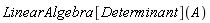 LinearAlgebra[Determinant](A)